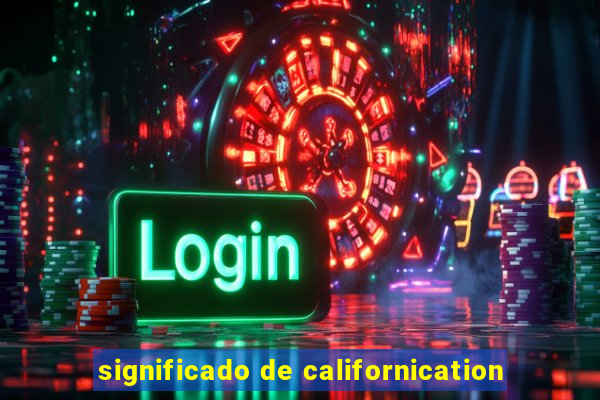 significado de californication